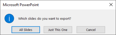 กล่องโต้ตอบ Microsoft PowerPoint ถามว่าต้องการส่งออกสไลด์ทั้งหมดหรือแค่สไลด์เดียว มีปุ่ม All Slides และ Just This One