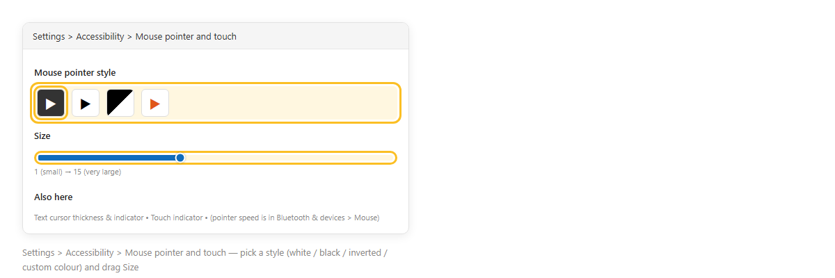Settings Accessibility Mouse pointer and touch เลือก Mouse pointer style และลากแถบ Size ปรับขนาดตัวชี้